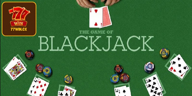 Cách chơi game bài Blackjack 77WIN