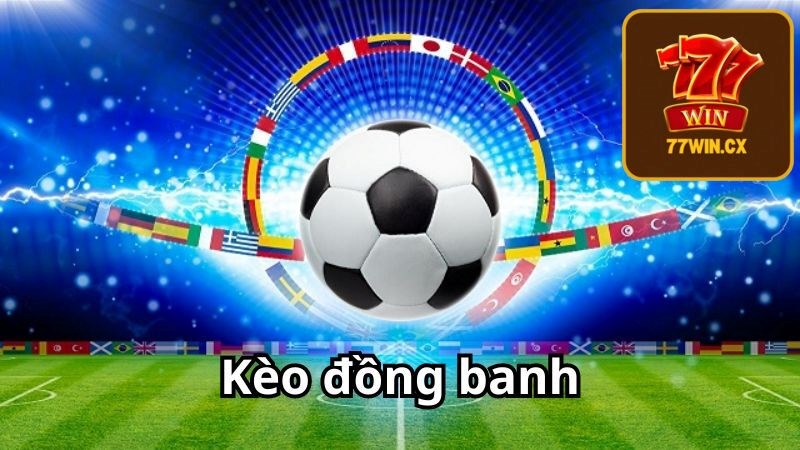 Kèo cược đồng banh là gì tại nhà cái 77WIN